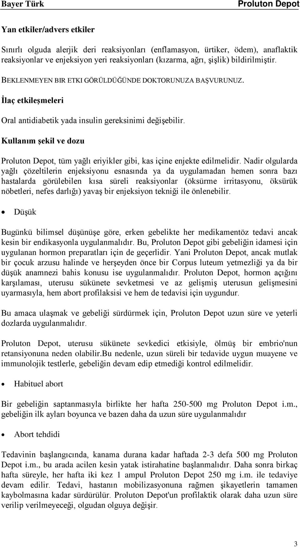 Kullanım şekil ve dozu, tüm yağlı eriyikler gibi, kas içine enjekte edilmelidir.