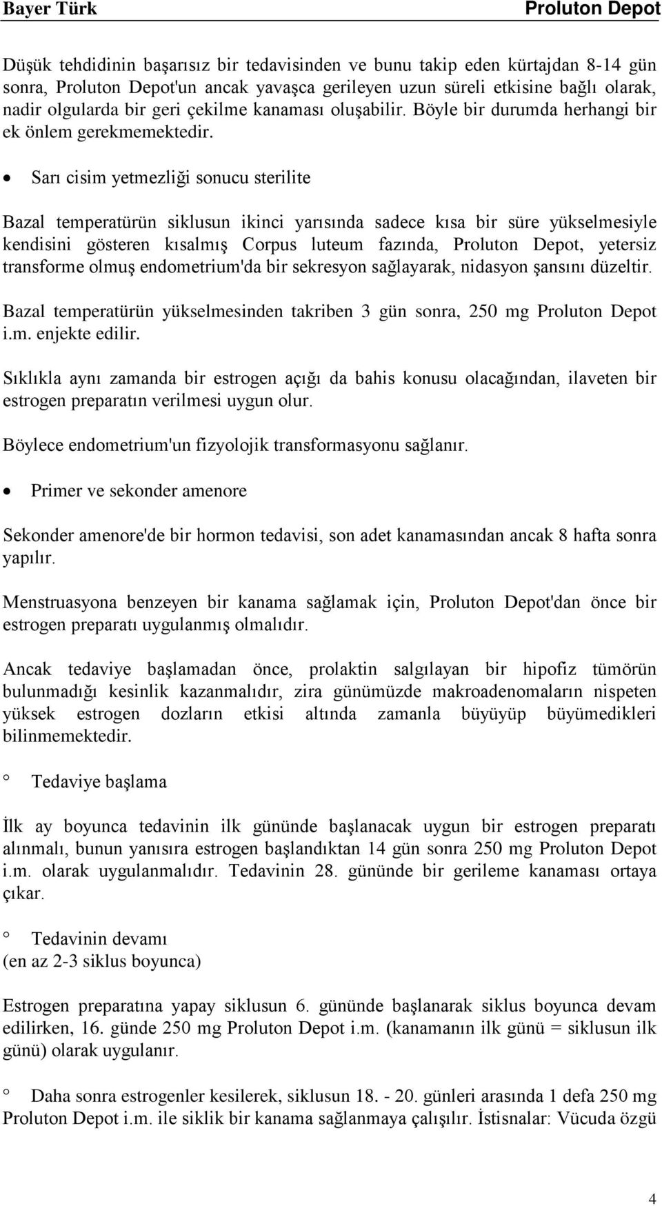 Sarı cisim yetmezliği sonucu sterilite Bazal temperatürün siklusun ikinci yarısında sadece kısa bir süre yükselmesiyle kendisini gösteren kısalmış Corpus luteum fazında,, yetersiz transforme olmuş