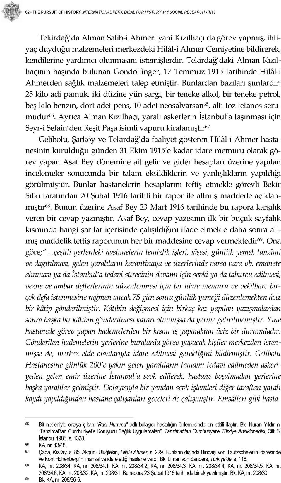 Tekirdağ daki Alman Kızılhaçının başında bulunan Gondolfinger, 17 Temmuz 1915 tarihinde Hilâl i Ahmerden sağlık malzemeleri talep etmiştir.