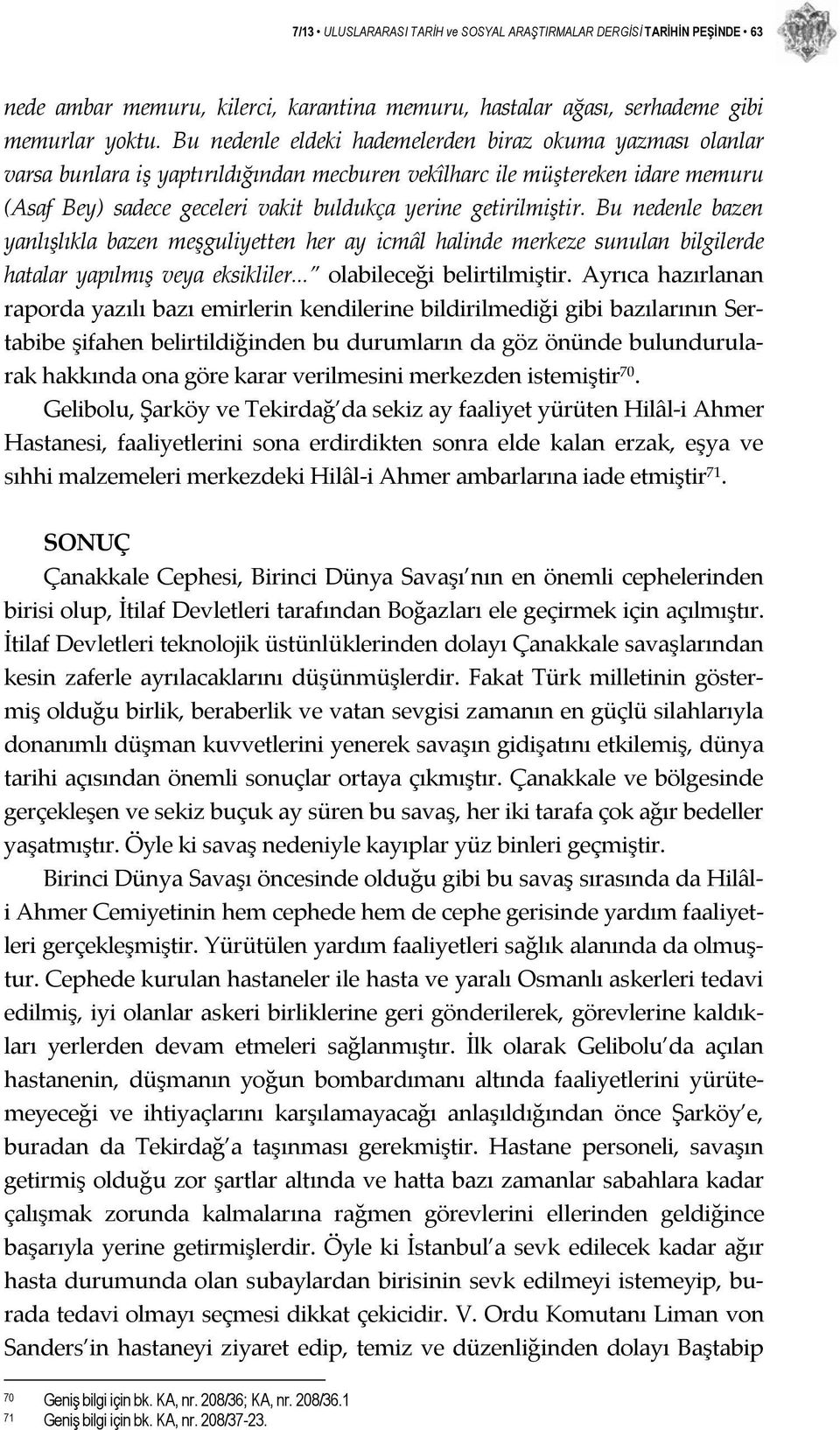 getirilmiştir. Bu nedenle bazen yanlışlıkla bazen meşguliyetten her ay icmâl halinde merkeze sunulan bilgilerde hatalar yapılmış veya eksikliler... olabileceği belirtilmiştir.