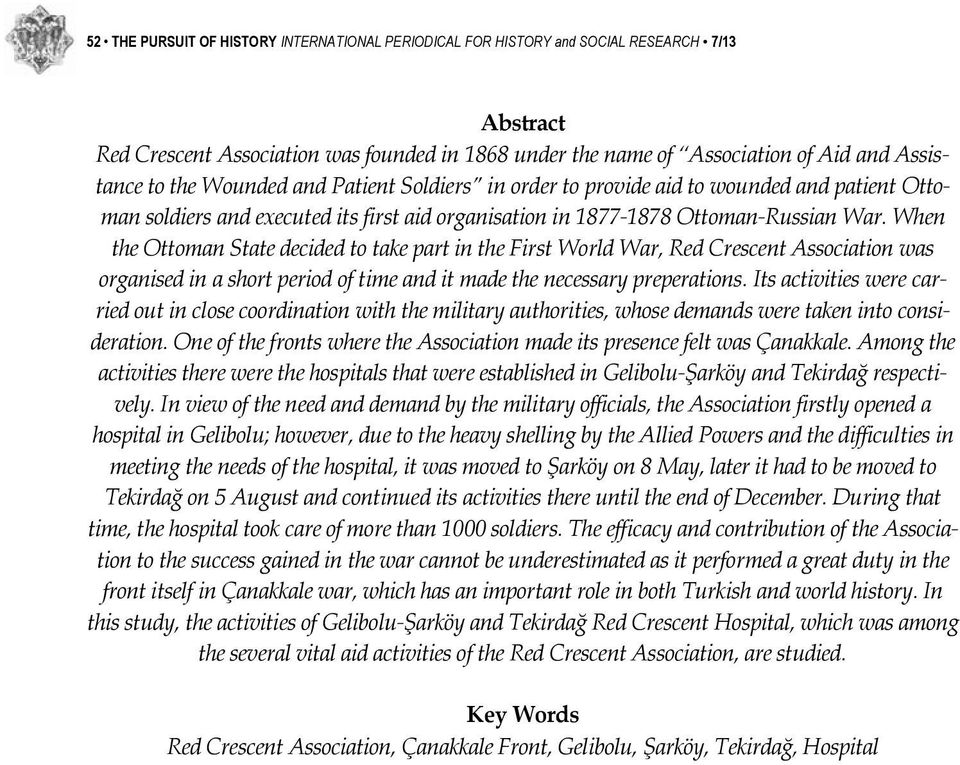 When the Ottoman State decided to take part in the First World War, Red Crescent Association was organised in a short period of time and it made the necessary preperations.