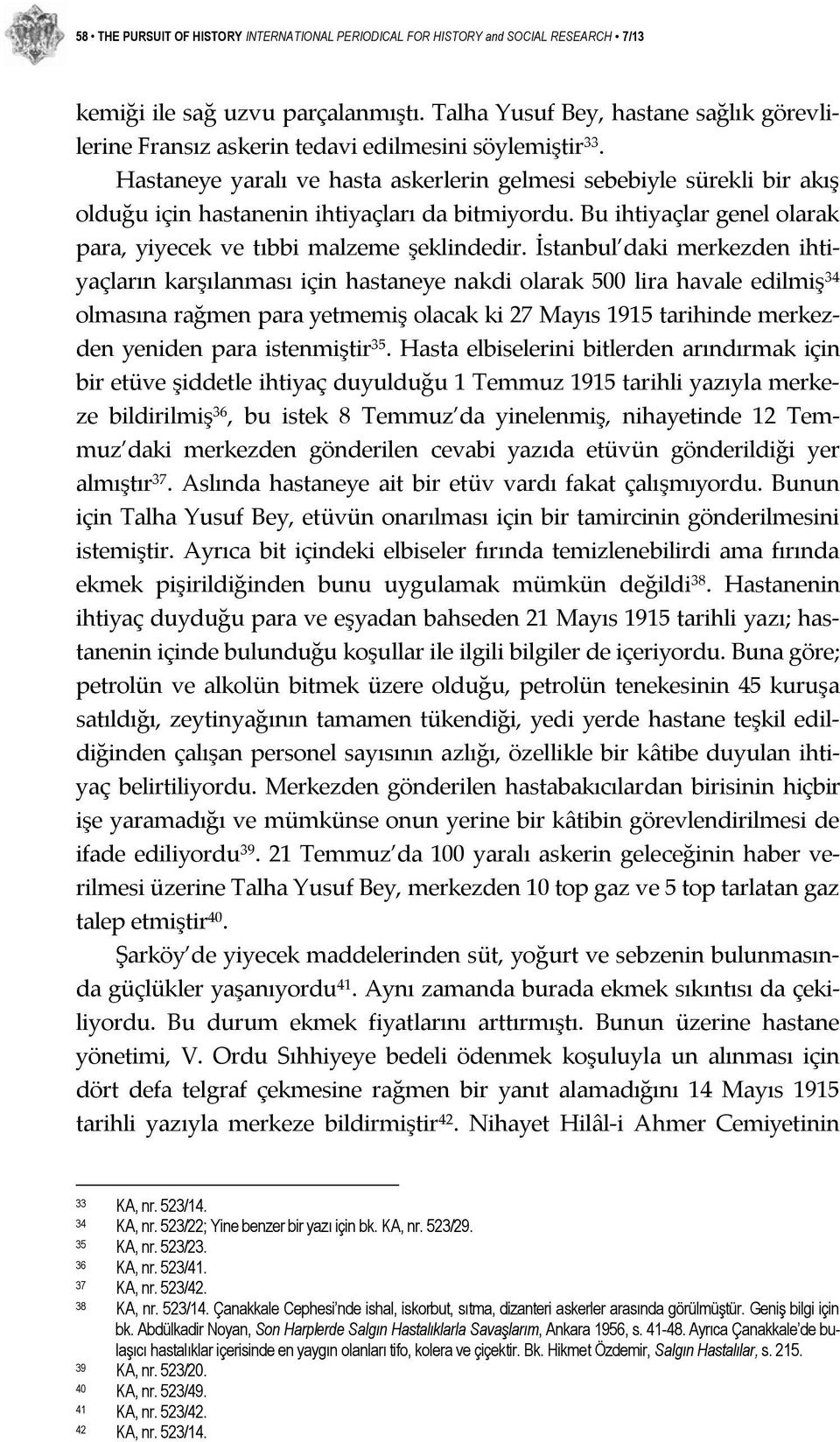 Hastaneye yaralı ve hasta askerlerin gelmesi sebebiyle sürekli bir akış olduğu için hastanenin ihtiyaçları da bitmiyordu. Bu ihtiyaçlar genel olarak para, yiyecek ve tıbbi malzeme şeklindedir.