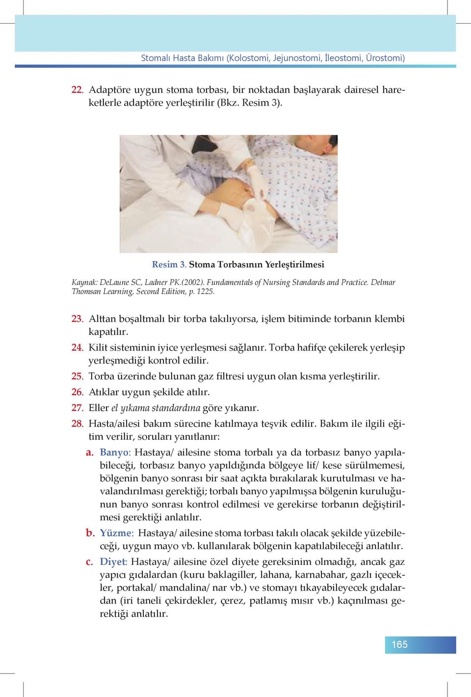 Alttan boşaltmalı bir torba takılıyorsa, işlem bitiminde torbanın klembi kapatılır. 24. Kilit sisteminin iyice yerleşmesi sağlanır. Torba hafifçe çekilerek yerleşip yerleşmediği kontrol edilir. 25.