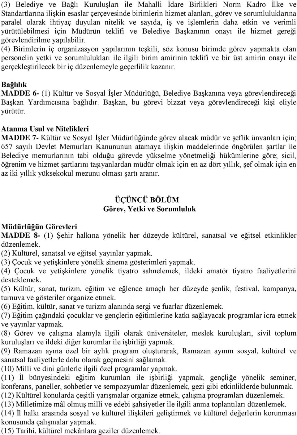 (4) Birimlerin iç organizasyon yapılarının teşkili, söz konusu birimde görev yapmakta olan personelin yetki ve sorumlulukları ile ilgili birim amirinin teklifi ve bir üst amirin onayı ile