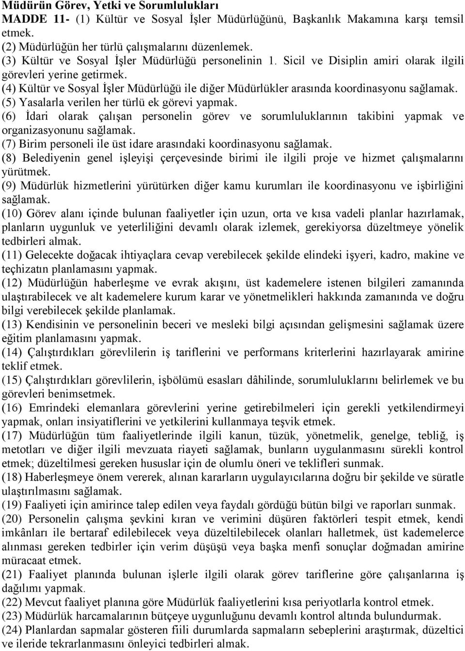 (4) Kültür ve Sosyal İşler Müdürlüğü ile diğer Müdürlükler arasında koordinasyonu sağlamak. (5) Yasalarla verilen her türlü ek görevi yapmak.