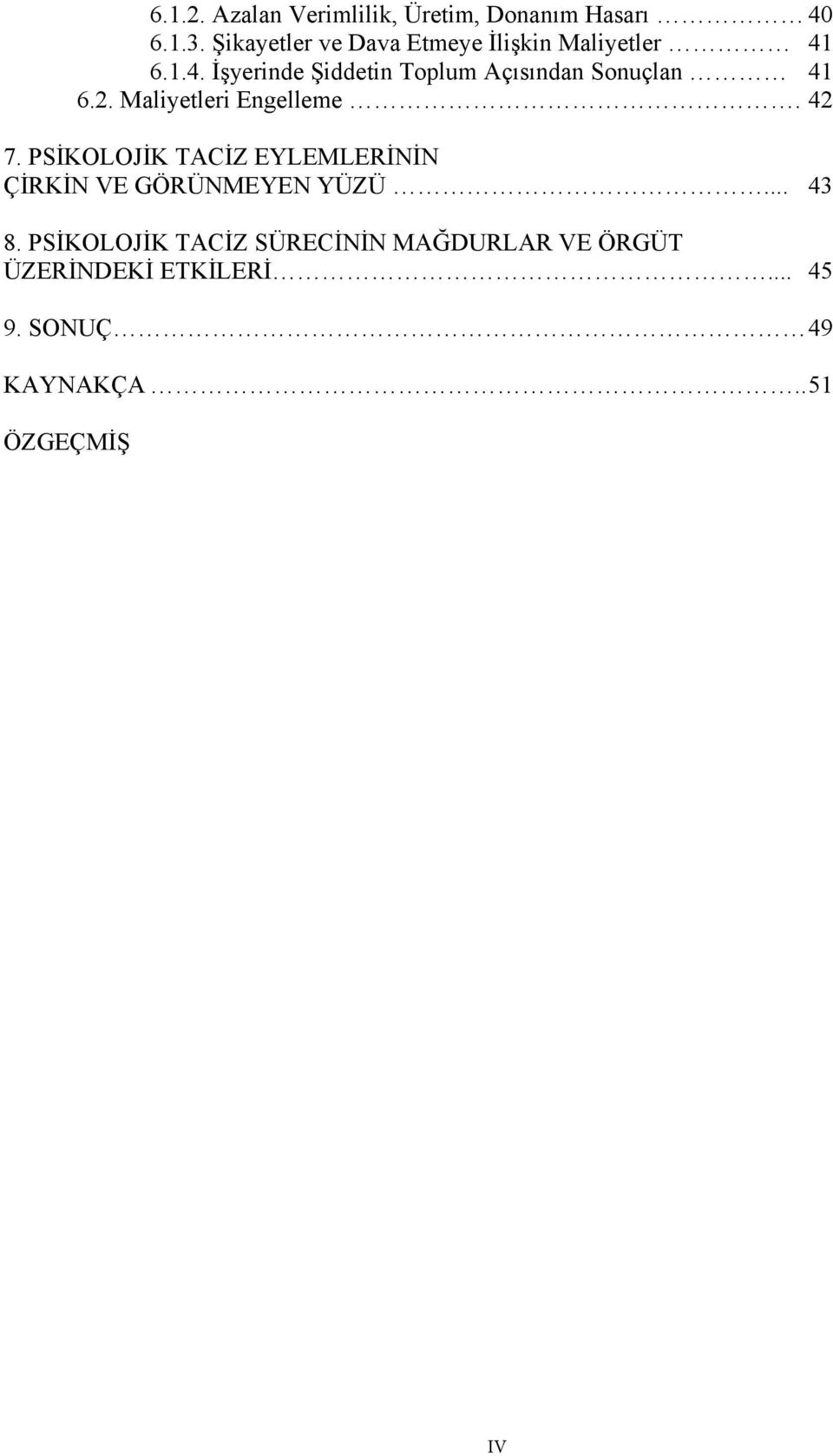 6.1.4. İşyerinde Şiddetin Toplum Açısından Sonuçlan 41 6.2. Maliyetleri Engelleme. 42 7.