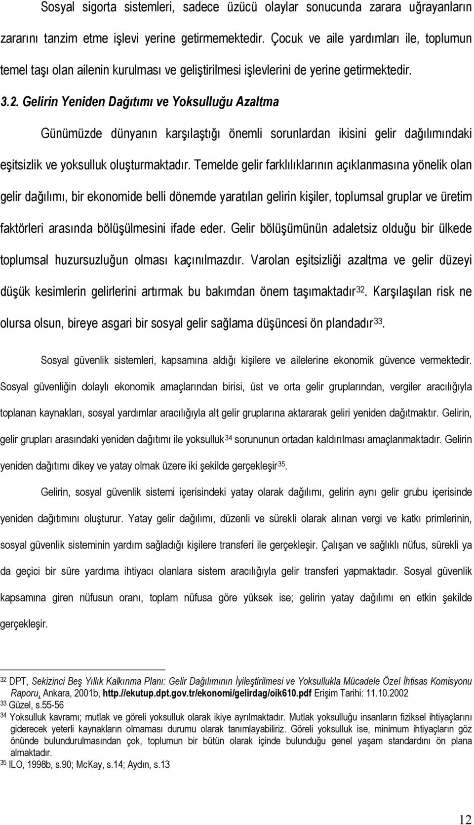 Gelirin Yeniden Dağıtımı ve Yoksulluğu Azaltma Günümüzde dünyanın karşılaştığı önemli sorunlardan ikisini gelir dağılımındaki eşitsizlik ve yoksulluk oluşturmaktadır.