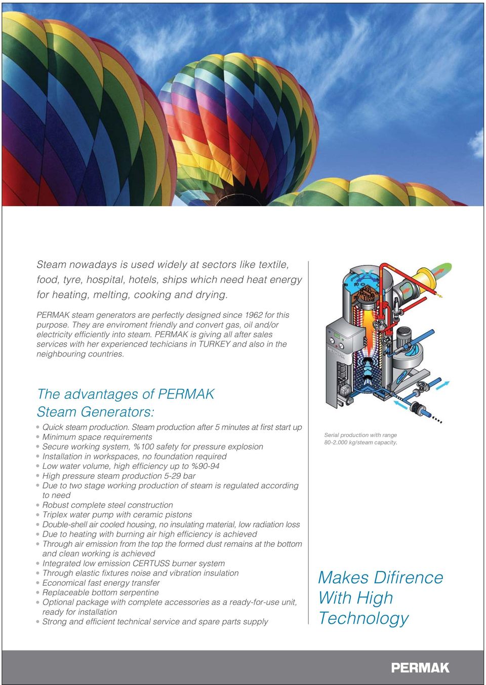 PERMAK is giving all after sales services with her experienced techicians in TURKEY and also in the neighbouring countries. The advantages of PERMAK Steam Generators: Quick steam production.