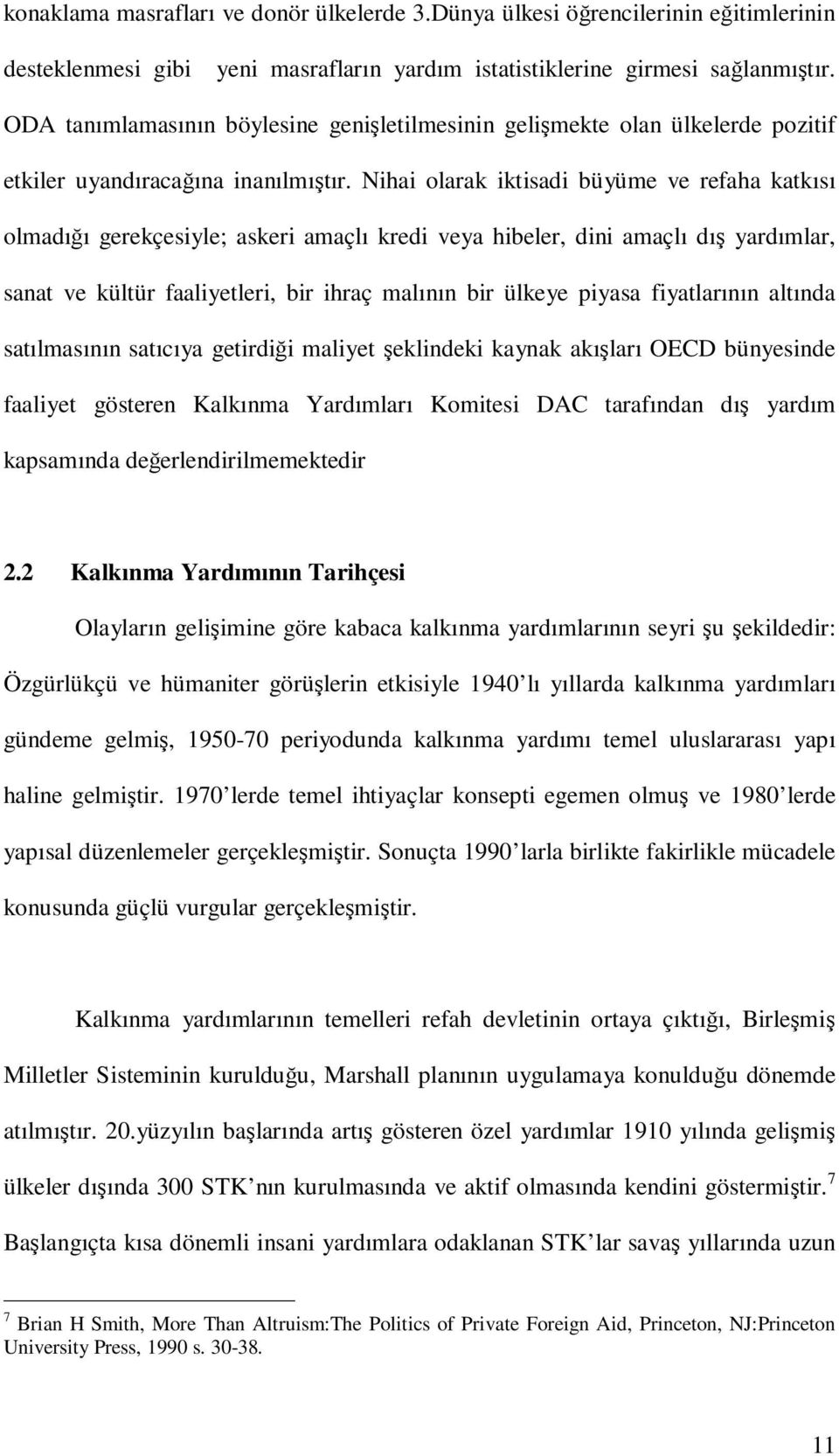 Nihai olarak iktisadi büyüme ve refaha katkısı olmadığı gerekçesiyle; askeri amaçlı kredi veya hibeler, dini amaçlı dış yardımlar, sanat ve kültür faaliyetleri, bir ihraç malının bir ülkeye piyasa