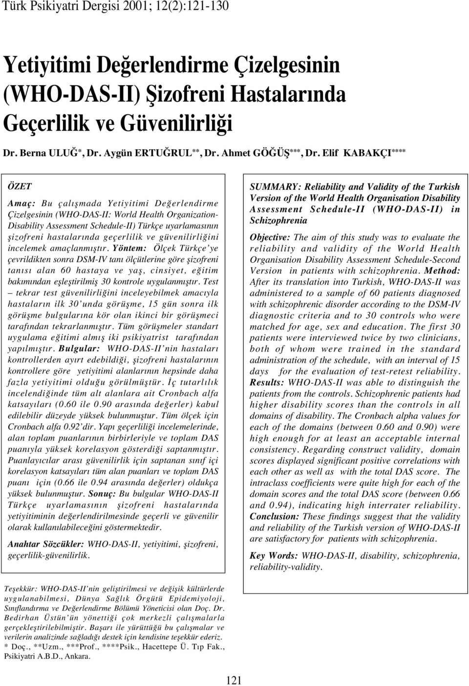 Elif KABAKÇI **** ÖZET Amaç: Bu çal şmada Yetiyitimi Değerlendirme Çizelgesinin (WHO-DAS-II: World Health Organization- Disability Assessment Schedule-II) Türkçe uyarlamas n n şizofreni hastalar nda