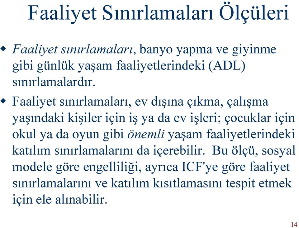 Faaliyet sınırlamaları, ev dışına çıkma, çalışma yaşındaki kişiler için iş ya da ev işleri; çocuklar için okul ya da