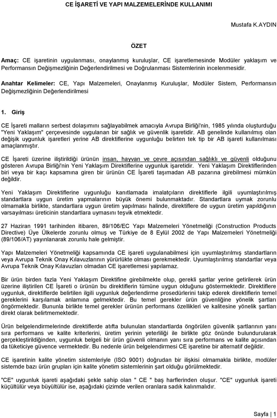 Anahtar Kelimeler: CE, Yapı Malzemeleri, Onaylanmış Kuruluşlar, Modüler Sistem, Performansın Değişmezliğinin Değerlendirilmesi 1.