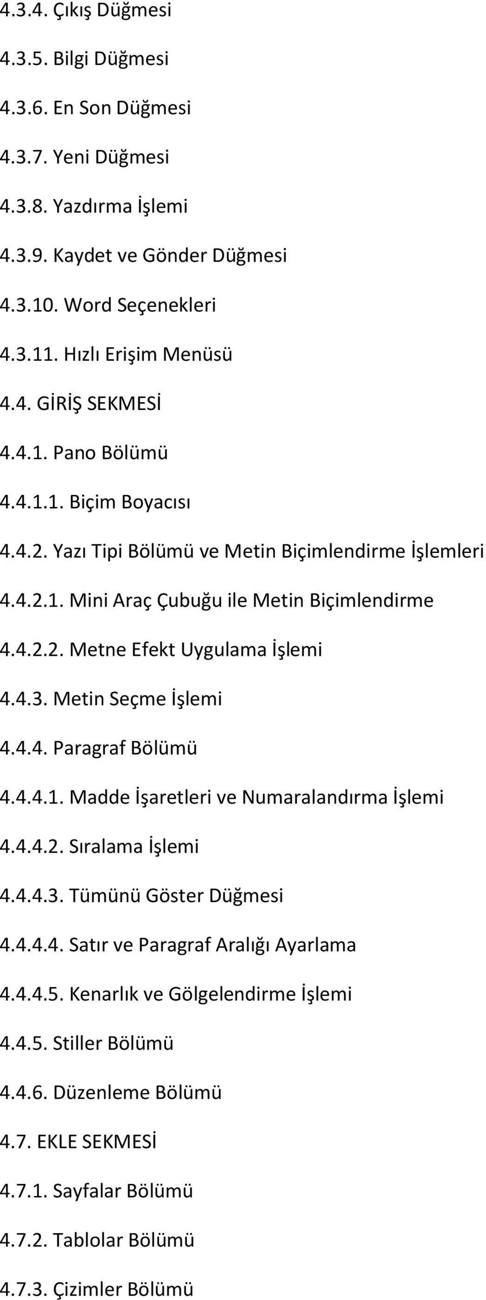 4.3. Metin Seçme İşlemi 4.4.4. Paragraf Bölümü 4.4.4.1. Madde İşaretleri ve Numaralandırma İşlemi 4.4.4.2. Sıralama İşlemi 4.4.4.3. Tümünü Göster Düğmesi 4.4.4.4. Satır ve Paragraf Aralığı Ayarlama 4.