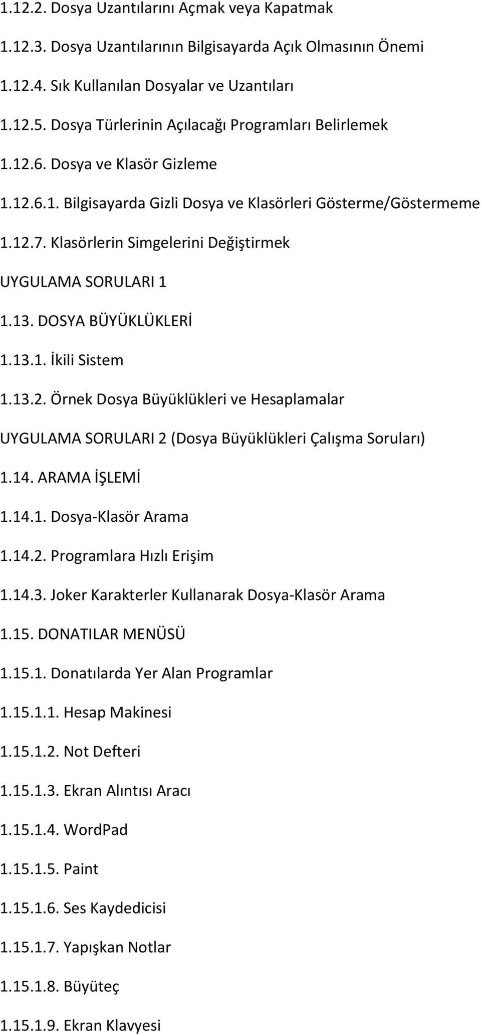 Klasörlerin Simgelerini Değiştirmek UYGULAMA SORULARI 1 1.13. DOSYA BÜYÜKLÜKLERİ 1.13.1. İkili Sistem 1.13.2.