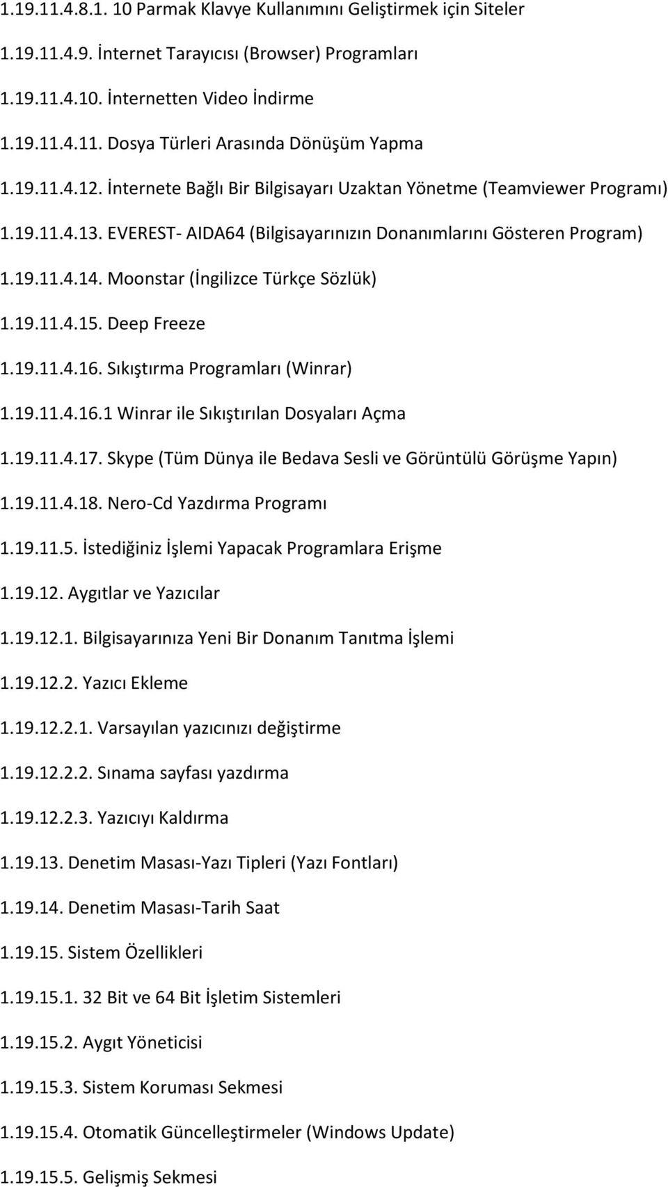 Moonstar (İngilizce Türkçe Sözlük) 1.19.11.4.15. Deep Freeze 1.19.11.4.16. Sıkıştırma Programları (Winrar) 1.19.11.4.16.1 Winrar ile Sıkıştırılan Dosyaları Açma 1.19.11.4.17.