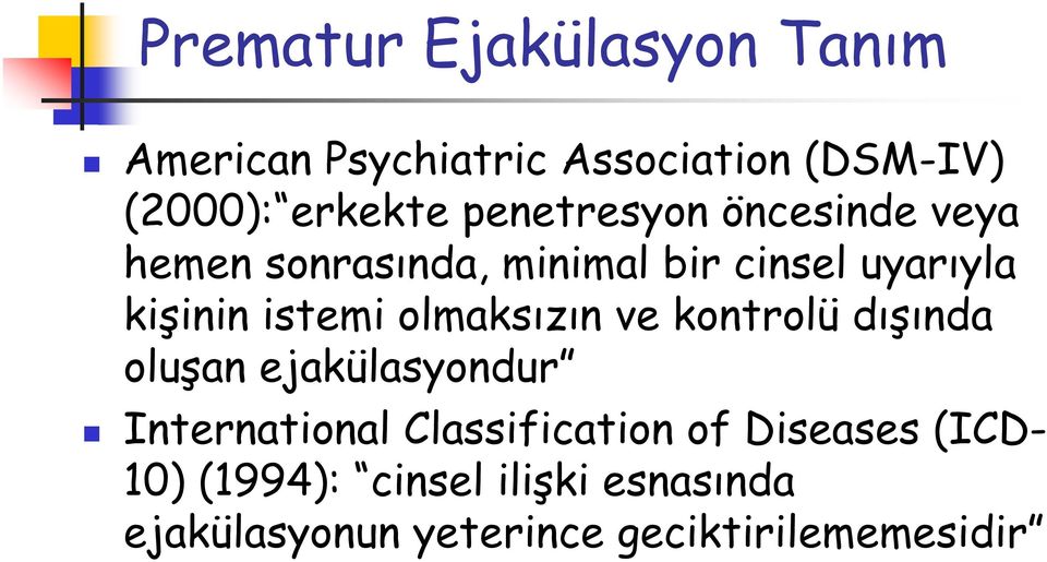 olmaksızın ve kontrolü dışında oluşan ejakülasyondur International Classification of