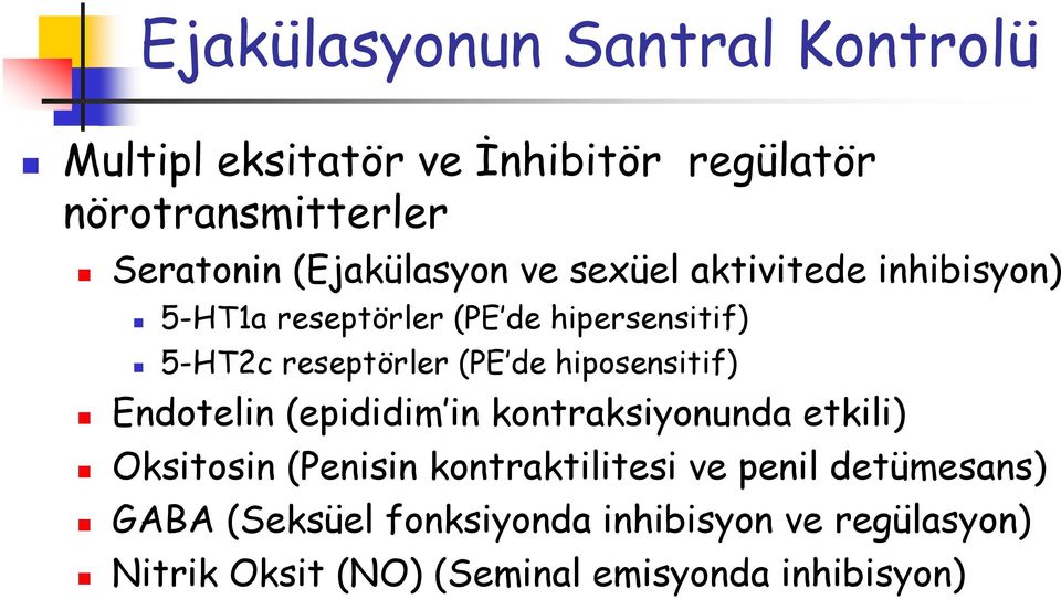 (PE de hiposensitif) Endotelin (epididim in kontraksiyonunda etkili) Oksitosin (Penisin kontraktilitesi ve