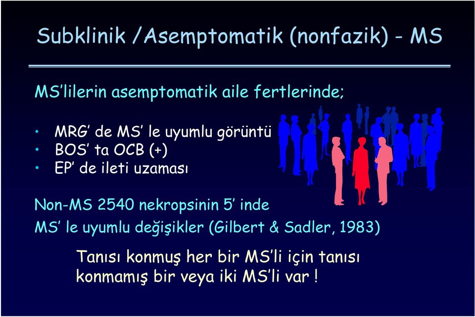 uzaması Non-MS 2540 nekropsinin 5 inde MS le uyumlu değişikler (Gilbert &