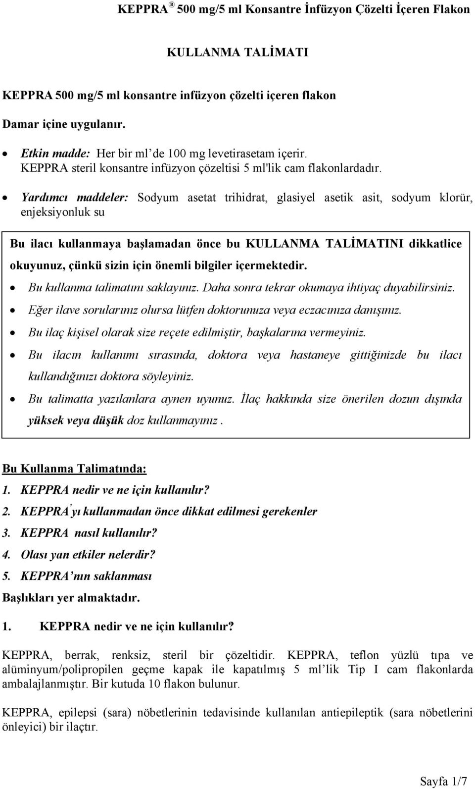 Yardımcı maddeler: Sodyum asetat trihidrat, glasiyel asetik asit, sodyum klorür, enjeksiyonluk su Bu ilacı kullanmaya başlamadan önce bu KULLANMA TALİMATINI dikkatlice okuyunuz, çünkü sizin için