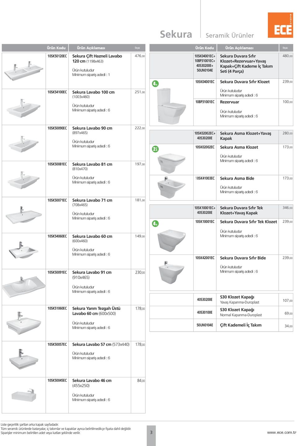 10SK50090EC Sekura Lavabo 90 cm (897x465) 222,00 10SK02002EC+ 40S30200E 10SK02002EC Sekura Asma Klozet+Yavaş Kapak Sekura Asma Klozet 280,00 173,00 10SK50081EC Sekura Lavabo 81 cm (810x470) 197,00