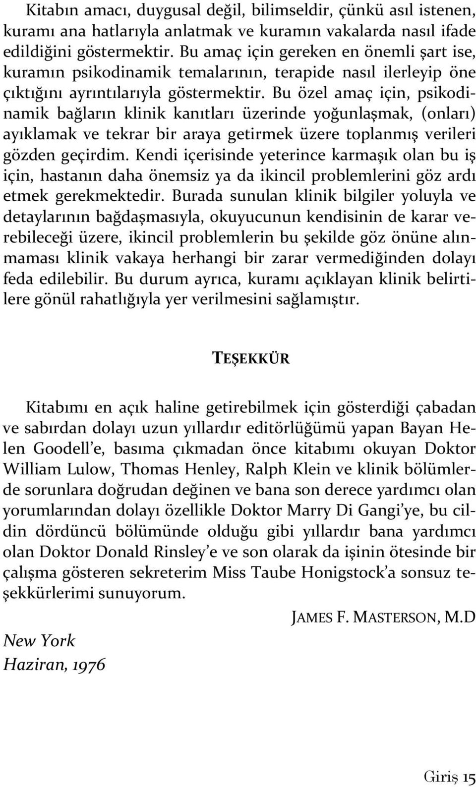 Bu özel amaç için, psikodinamik bağların klinik kanıtları üzerinde yoğunlaşmak, (onları) ayıklamak ve tekrar bir araya getirmek üzere toplanmış verileri gözden geçirdim.