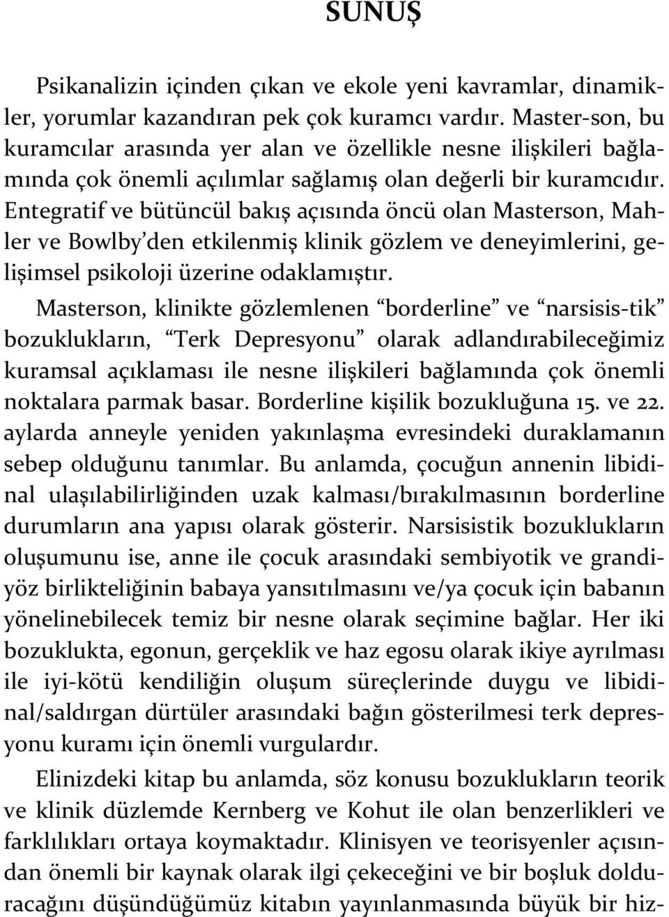 Entegratif ve bütüncül bakış açısında öncü olan Masterson, Mahler ve Bowlby den etkilenmiş klinik gözlem ve deneyimlerini, gelişimsel psikoloji üzerine odaklamıştır.