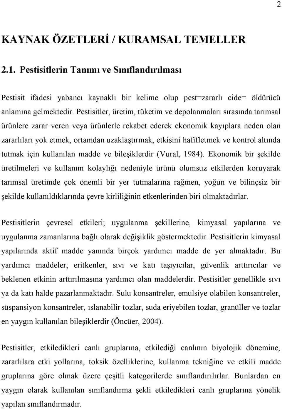 etkisini hafifletmek ve kontrol altında tutmak için kullanılan madde ve bileşiklerdir (Vural, 1984).