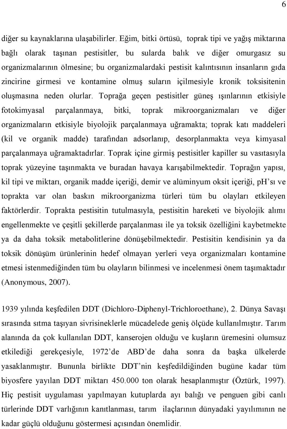 insanların gıda zincirine girmesi ve kontamine olmuş suların içilmesiyle kronik toksisitenin oluşmasına neden olurlar.