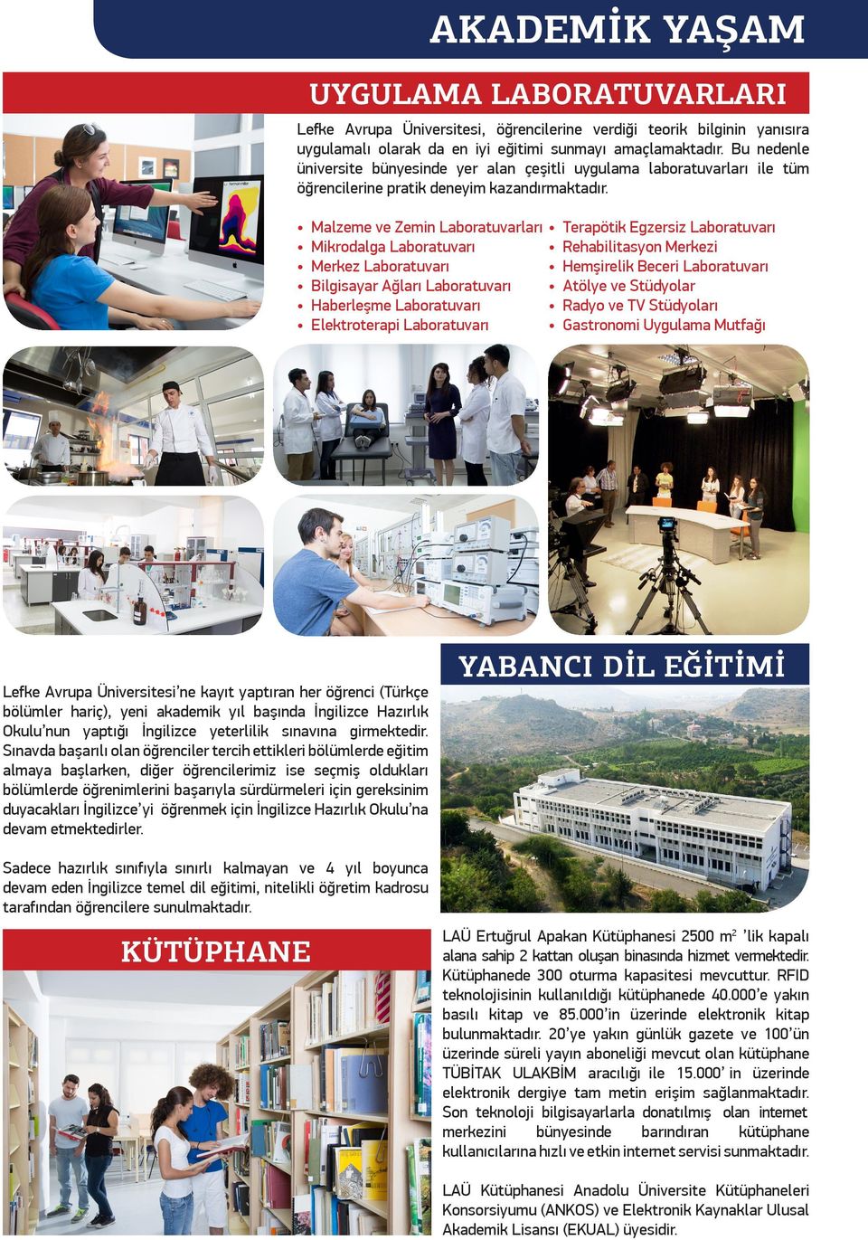 Malzeme ve Zemin Laboratuvarları Mikrodalga Laboratuvarı Merkez Laboratuvarı Bilgisayar Ağları Laboratuvarı Haberleşme Laboratuvarı Elektroterapi Laboratuvarı Lefke Avrupa Üniversitesi ne kayıt