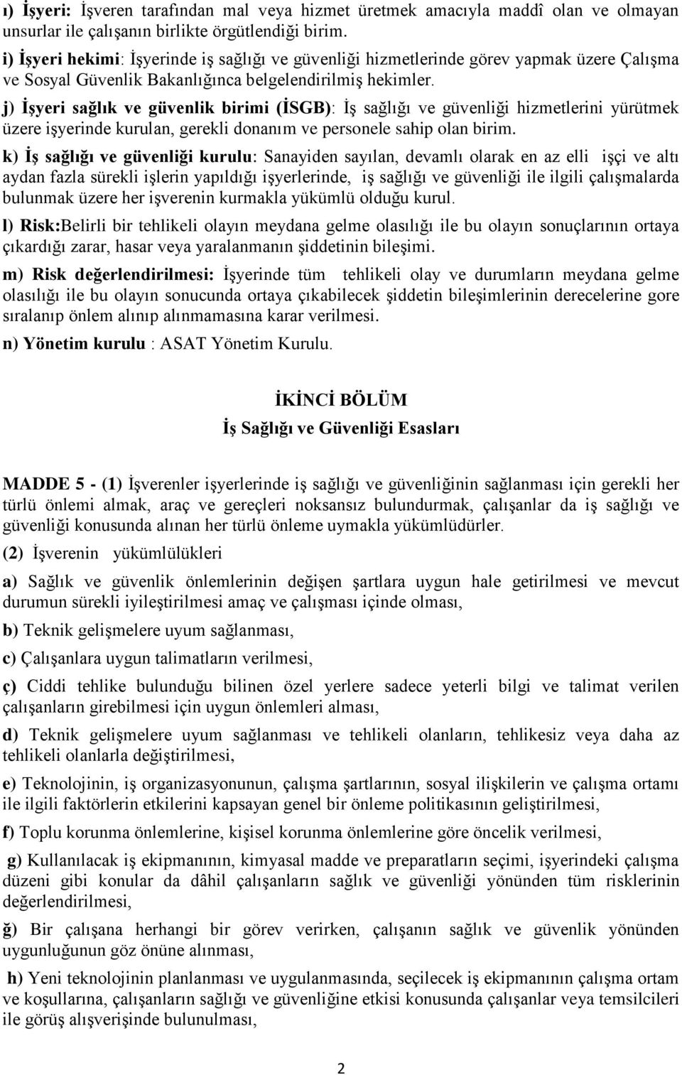 j) ĠĢyeri sağlık ve güvenlik birimi (ĠSGB): İş sağlığı ve güvenliği hizmetlerini yürütmek üzere işyerinde kurulan, gerekli donanım ve personele sahip olan birim.