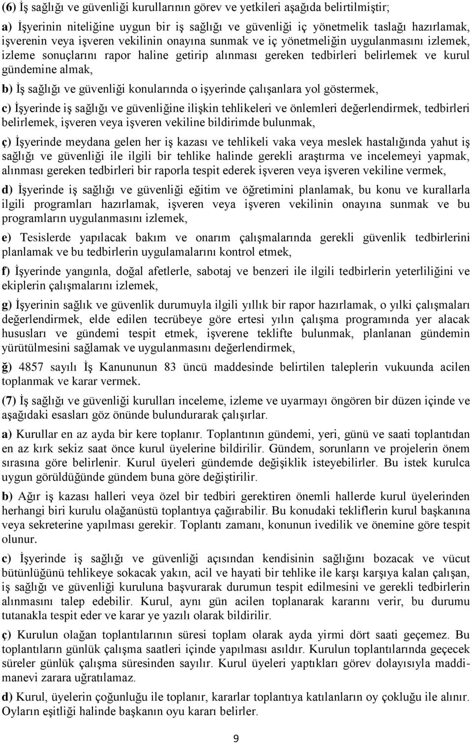 konularında o işyerinde çalışanlara yol göstermek, c) İşyerinde iş sağlığı ve güvenliğine ilişkin tehlikeleri ve önlemleri değerlendirmek, tedbirleri belirlemek, işveren veya işveren vekiline