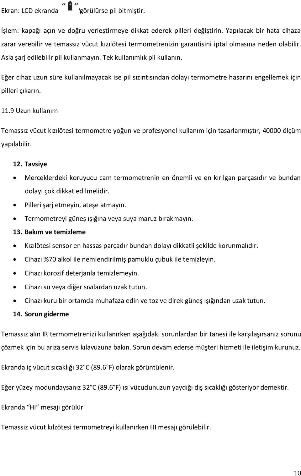 Eğer cihaz uzun süre kullanılmayacak ise pil sızıntısından dolayı termometre hasarını engellemek için pilleri çıkarın. 11.