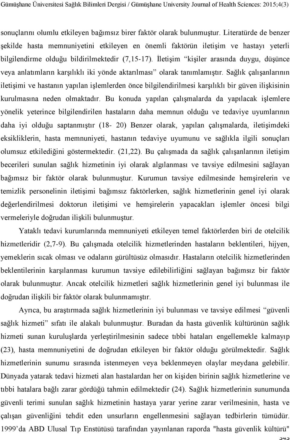 İletişim kişiler arasında duygu, düşünce veya anlatımların karşılıklı iki yönde aktarılması olarak tanımlamıştır.