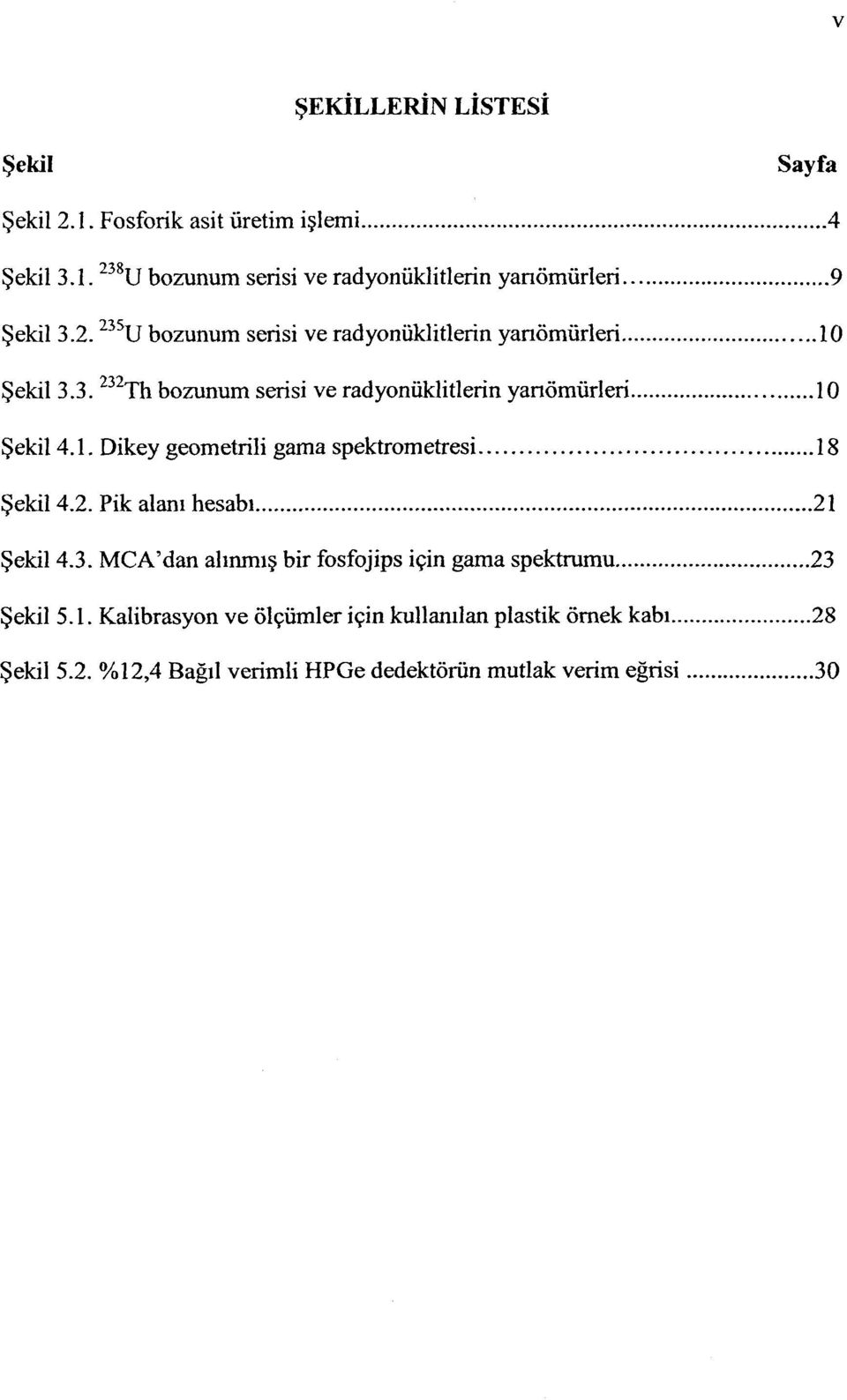 2. Pik alanı hesabı 21 Şekil 4.3. MCA'dan alınmış bir fosfojips için gama spektrumu 23 Şekil 5.1. Kalibrasyon ve ölçümler için kullanılan plastik örnek kabı 28 Şekil 5.