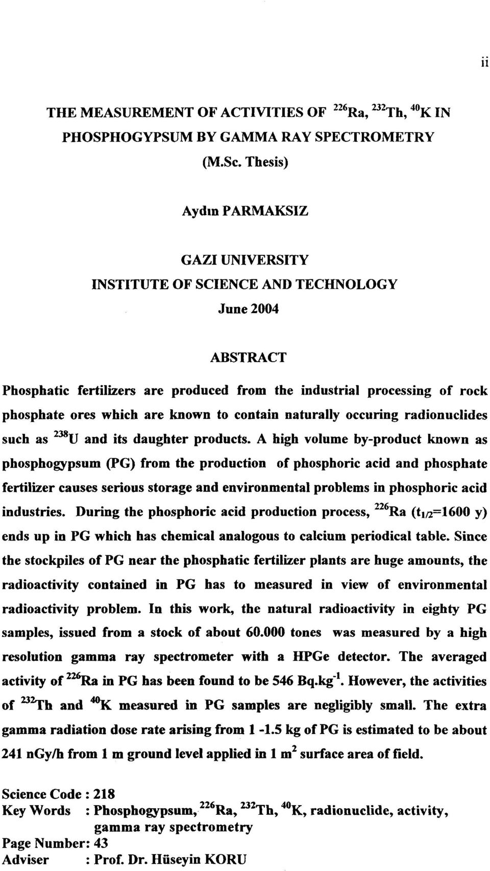 known to contain naturally occuring radionuclides such as 238 U and its daughter products.