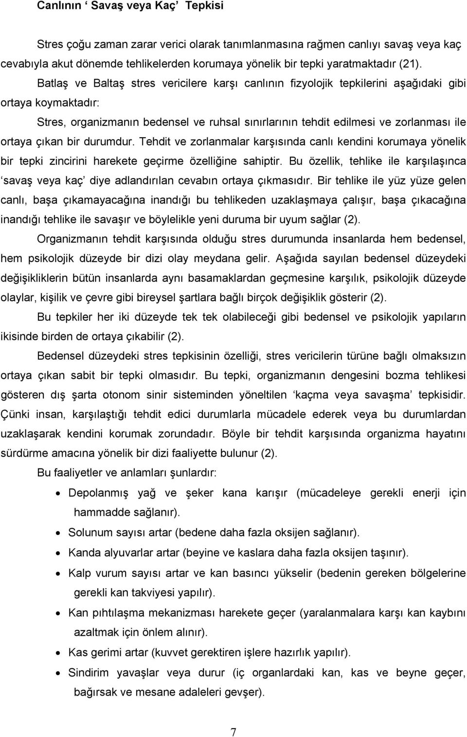 çıkan bir durumdur. Tehdit ve zorlanmalar karşısında canlı kendini korumaya yönelik bir tepki zincirini harekete geçirme özelliğine sahiptir.