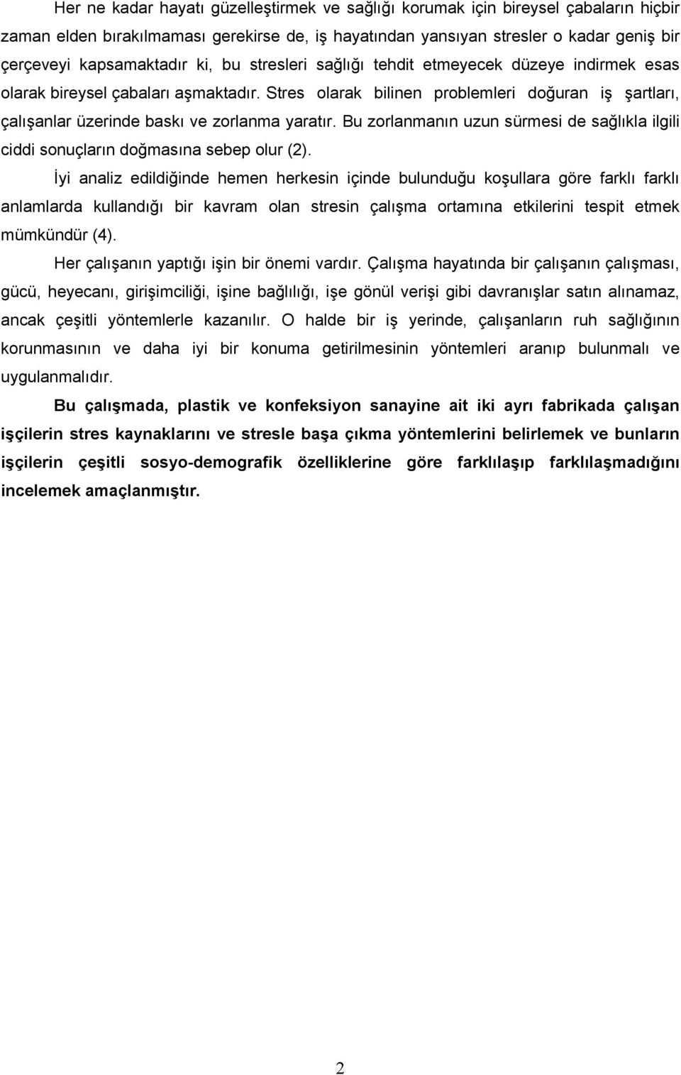 Bu zorlanmanın uzun sürmesi de sağlıkla ilgili ciddi sonuçların doğmasına sebep olur (2).