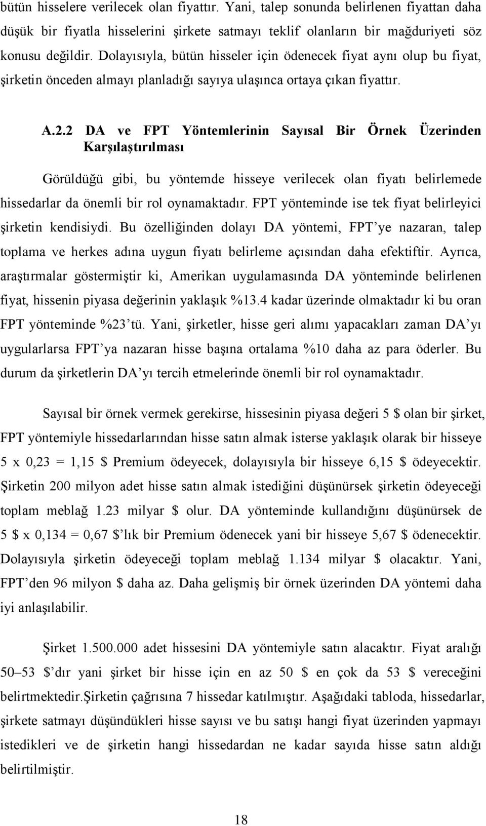 2 DA ve FPT Yöntemlerinin Sayısal Bir Örnek Üzerinden Karşılaştırılması Görüldüğü gibi, bu yöntemde hisseye verilecek olan fiyatı belirlemede hissedarlar da önemli bir rol oynamaktadır.