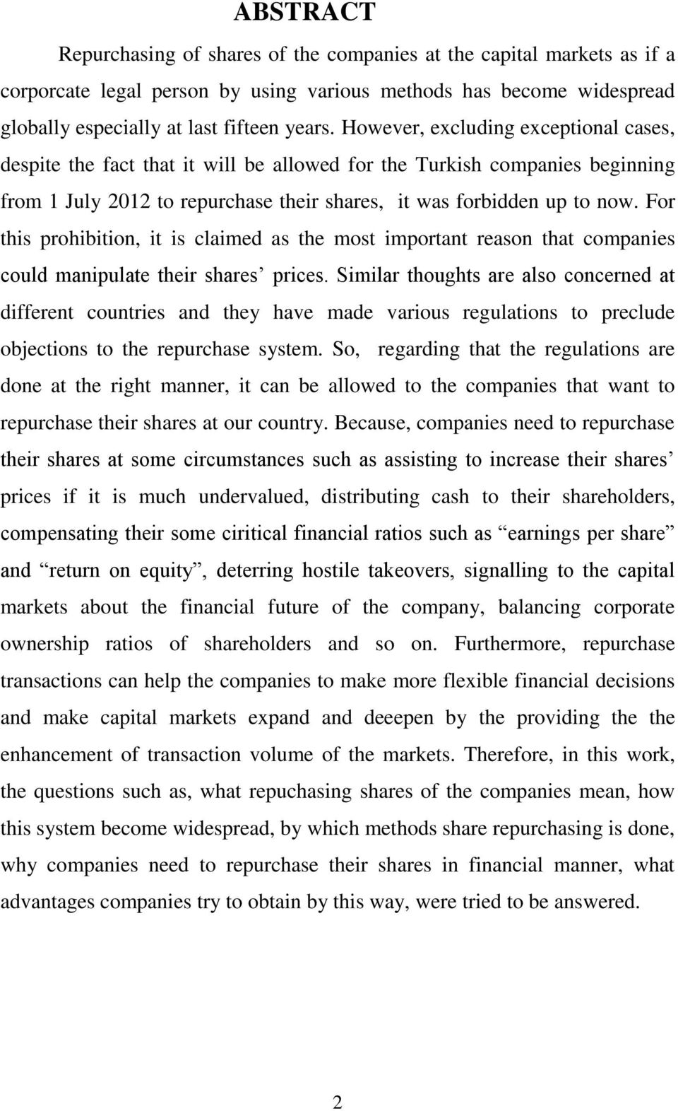 For this prohibition, it is claimed as the most important reason that companies could manipulate their shares prices.