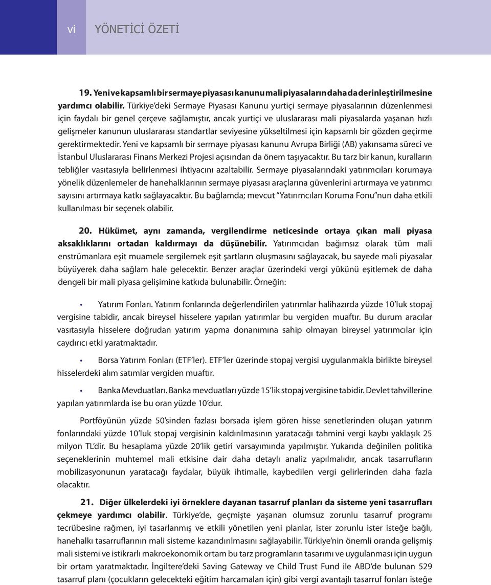 kanunun uluslararası standartlar seviyesine yükseltilmesi için kapsamlı bir gözden geçirme gerektirmektedir.