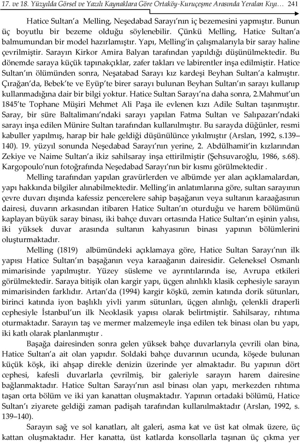 Sarayın Kirkor Amira Balyan tarafından yapıldığı düşünülmektedir. Bu dönemde saraya küçük tapınakçıklar, zafer takları ve labirentler inşa edilmiştir.