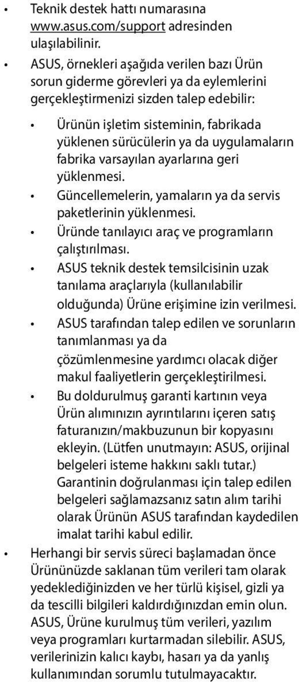 uygulamaların fabrika varsayılan ayarlarına geri yüklenmesi. Güncellemelerin, yamaların ya da servis paketlerinin yüklenmesi. Üründe tanılayıcı araç ve programların çalıştırılması.