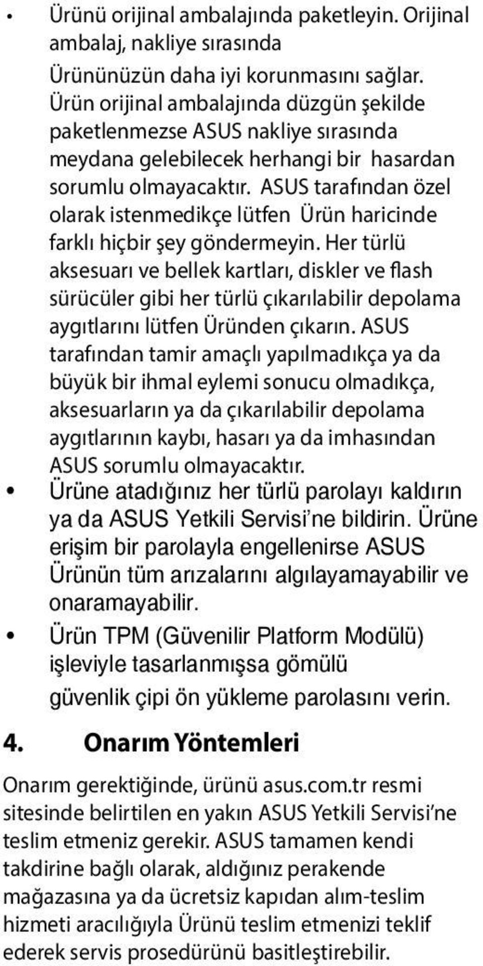 ASUS tarafından özel olarak istenmedikçe lütfen Ürün haricinde farklı hiçbir şey göndermeyin.