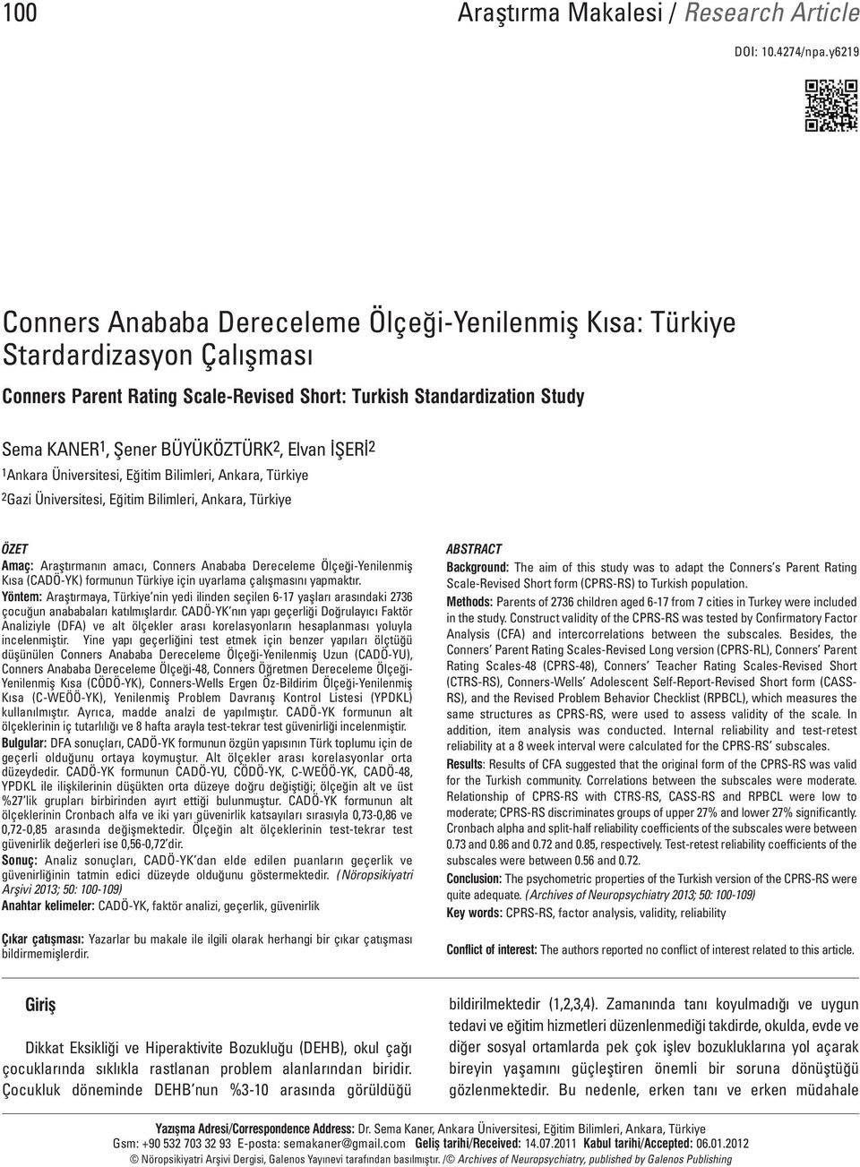 Elvan İŞERİ 2 1Ankara Üniversitesi, Eğitim Bilimleri, Ankara, Türkiye 2Gazi Üniversitesi, Eğitim Bilimleri, Ankara, Türkiye ÖZET Amaç: Araştırmanın amacı, Conners Anababa Dereceleme Ölçeği-Yenilenmiş