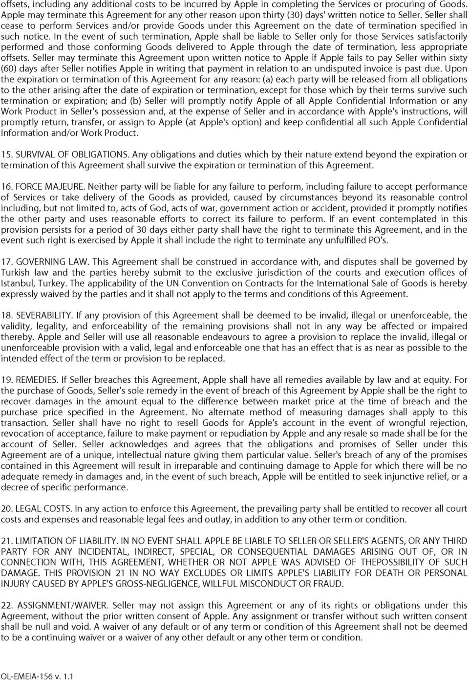 Seller shall cease to perform Services and/or provide Goods under this Agreement on the date of termination specified in such notice.