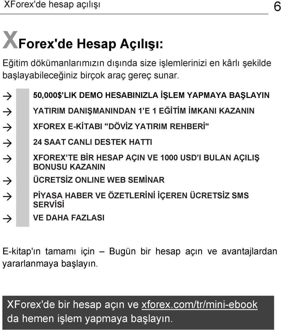 50,000$ LIK DEMO HESABINIZLA İŞLEM YAPMAYA BAŞLAYIN YATIRIM DANIŞMANINDAN 1 E 1 EĞİTİM İMKANI KAZANIN XFOREX E-KİTABI "DÖVİZ YATIRIM REHBERİ" 24