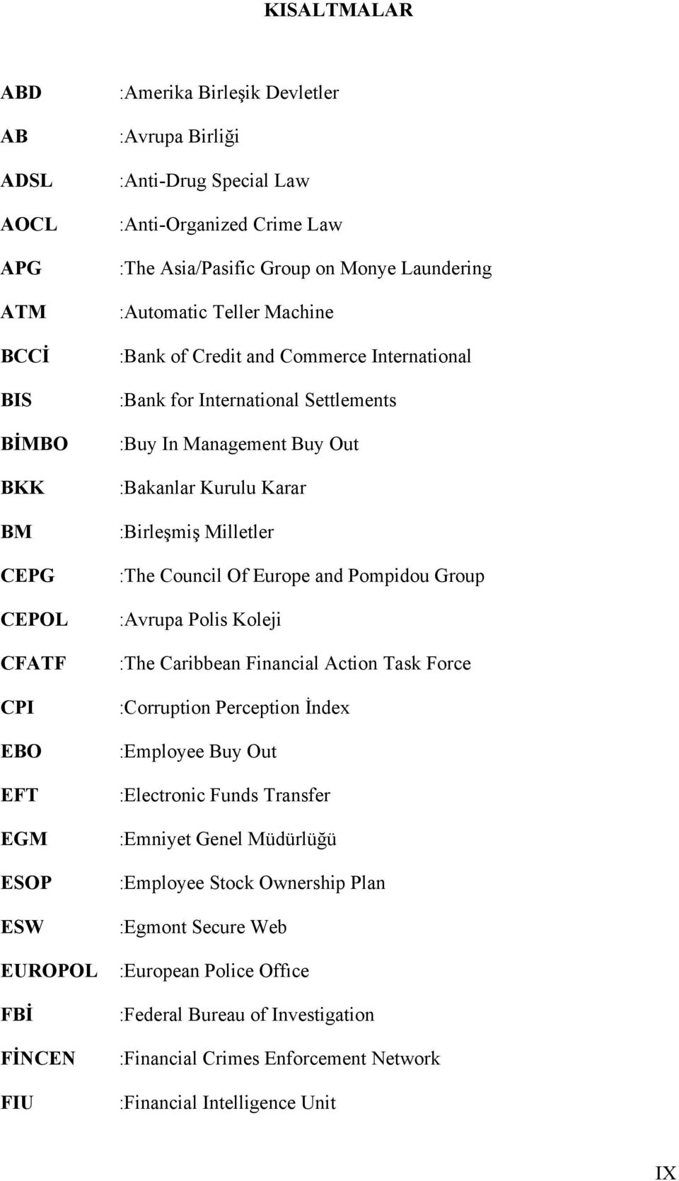 Out :Bakanlar Kurulu Karar :Birleşmiş Milletler :The Council Of Europe and Pompidou Group :Avrupa Polis Koleji :The Caribbean Financial Action Task Force :Corruption Perception İndex :Employee Buy