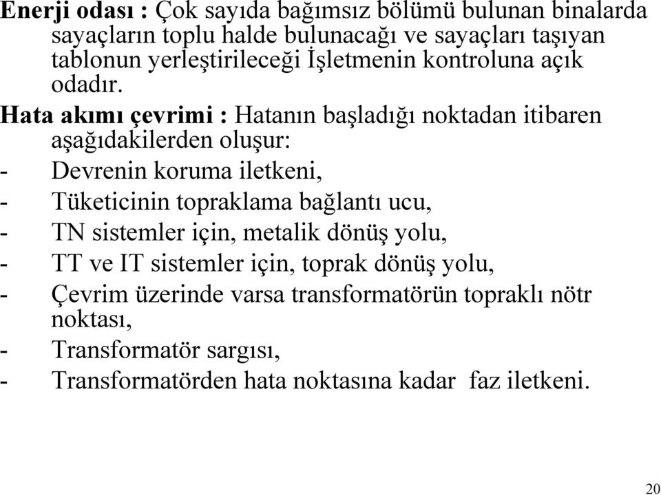 Hata akımı çevrimi : Hatanın başladığı noktadan itibaren aşağıdakilerden oluşur: - Devrenin koruma iletkeni, - Tüketicinin topraklama