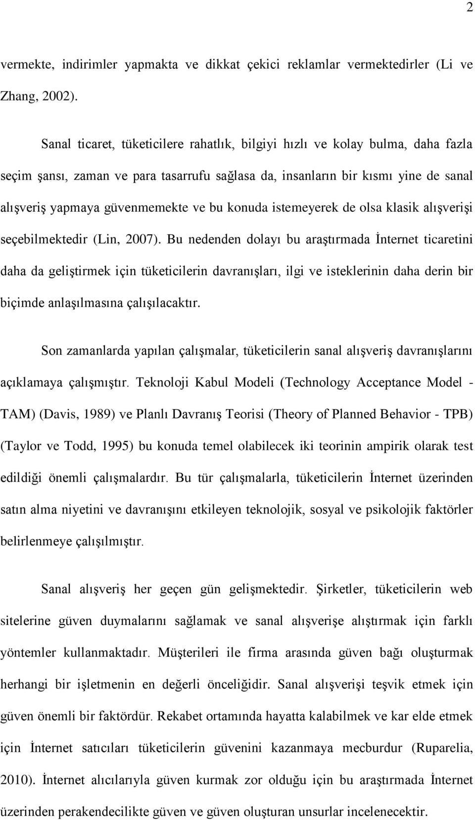 konuda istemeyerek de olsa klasik alışverişi seçebilmektedir (Lin, 2007).