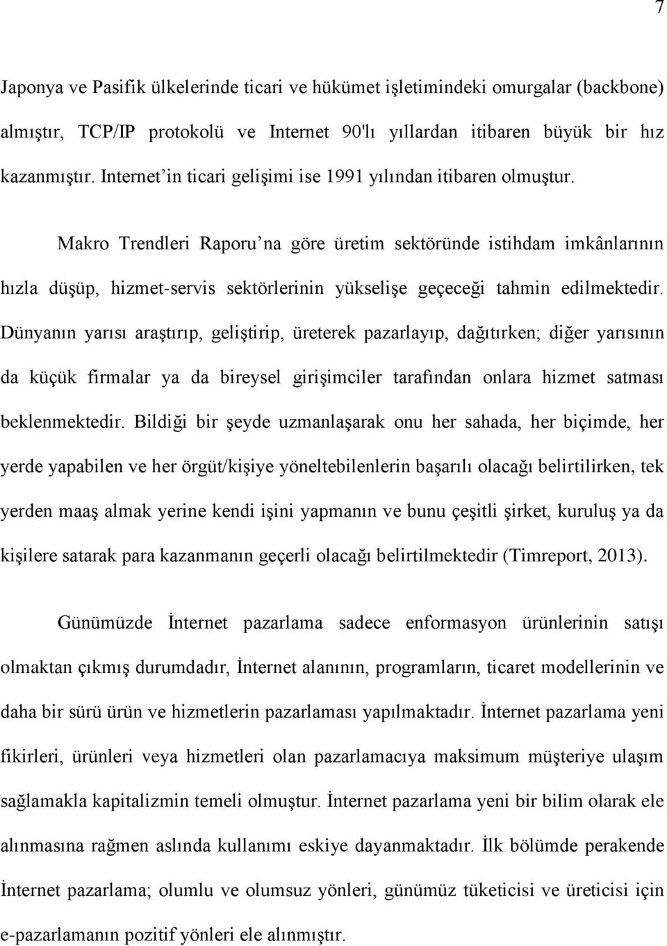 Makro Trendleri Raporu na göre üretim sektöründe istihdam imkânlarının hızla düşüp, hizmet-servis sektörlerinin yükselişe geçeceği tahmin edilmektedir.